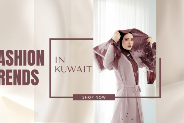 2023 Fashion Trends in Kuwait