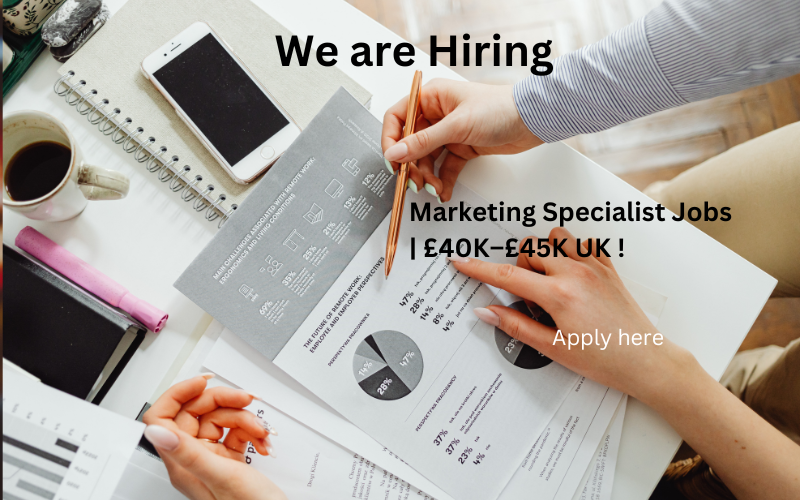 Exciting Marketing Specialist job in the UK! Earn £40K–£45K/year. Join a dynamic team, grow your career, and make an impact. Apply now!