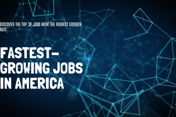 America’s 30 Fastest-Growing Jobs: Opportunities for a Bright Future