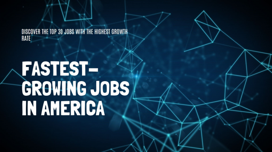 America’s 30 Fastest-Growing Jobs: Opportunities for a Bright Future