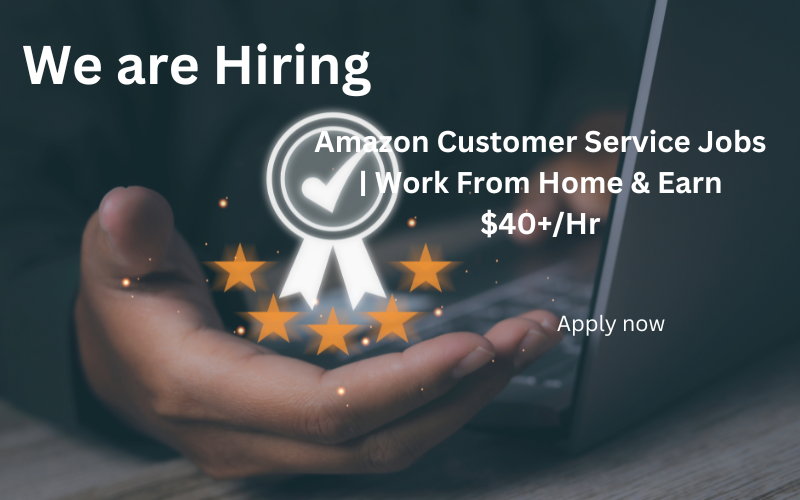 Amazon Customer Service Jobs | Work From Home & Earn $40+/Hr